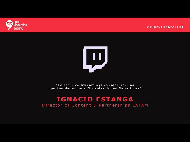 SiS MasterClass con Ignacio Estanga, Director of Content & Partnerships LATAM de Twitch