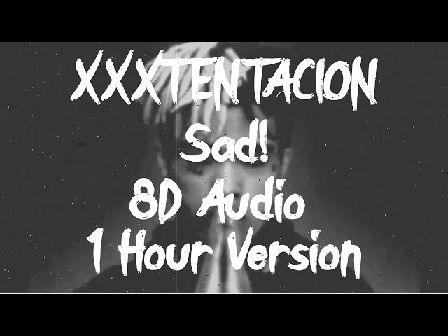 XXXTENTACION - SAD! [8D AUDIO] 🎧 [1 Hour Version]