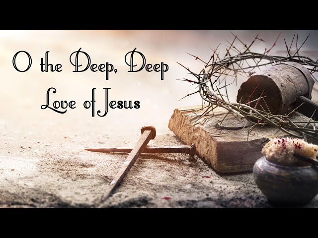 O the Deep, Deep Love of Jesus - Instrumental with Lyrics