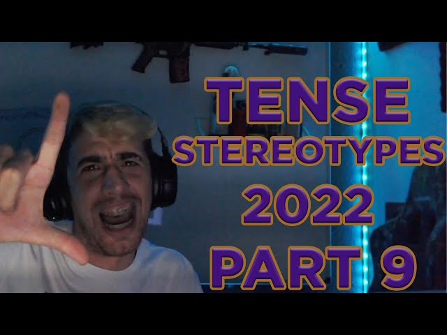 TENSE STEREOTYPES 2022 PART 9
