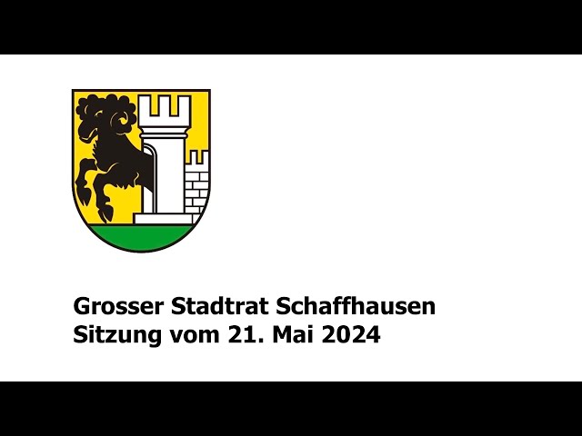Grosser Stadtrat der Stadt Schaffhausen - Sitzung vom 21. Mai 2024