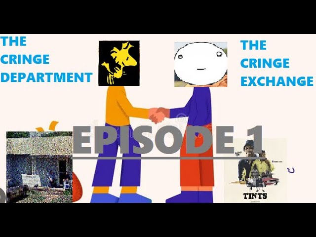 The Cringe Department Presents: The Cringe Exchange - Episode 1