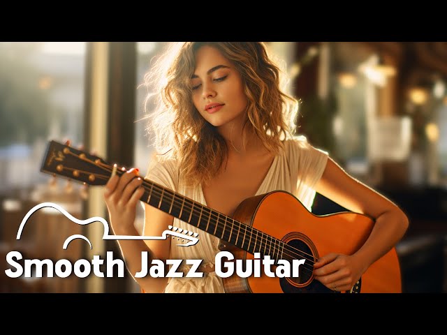 Smooth Jazz Guitar Music for Unwind, Work🎸Relaxing Jazz Classical Music ~ Cozy Coffee Shop Ambience