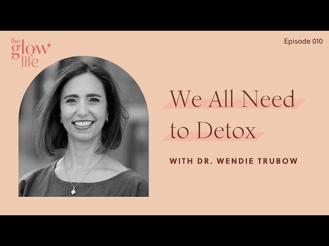 We All Need to Detox with Dr. Wendie Trubow