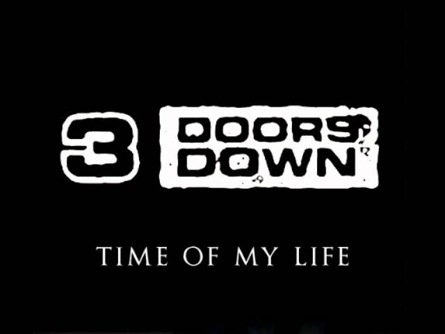 3 Doors Down - 01 Time Of My Life - FULL Song!!