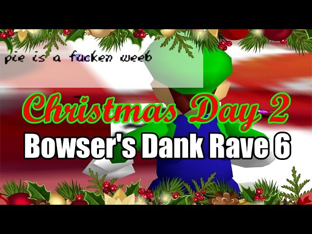 Bowser's Dank Rave 65 - Christmas Day 2