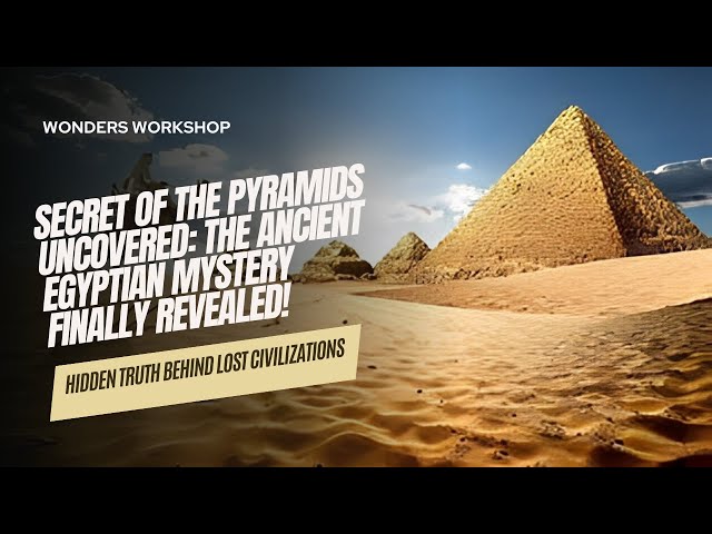Secret of the Pyramids Uncovered: The Ancient Egyptian Mystery Finally Revealed!