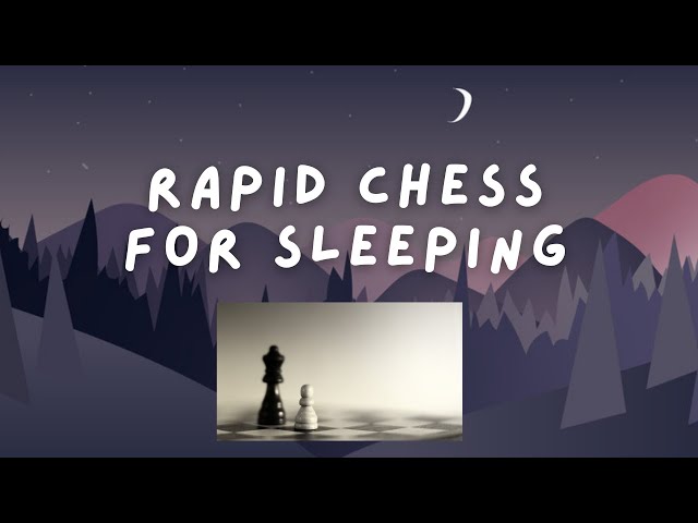 Rapid Chess to Help You Sleep