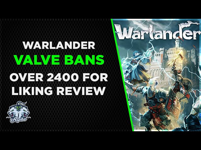 Warlander | Valve issues Community Ban to over 2,000 people for liking negative Steam review