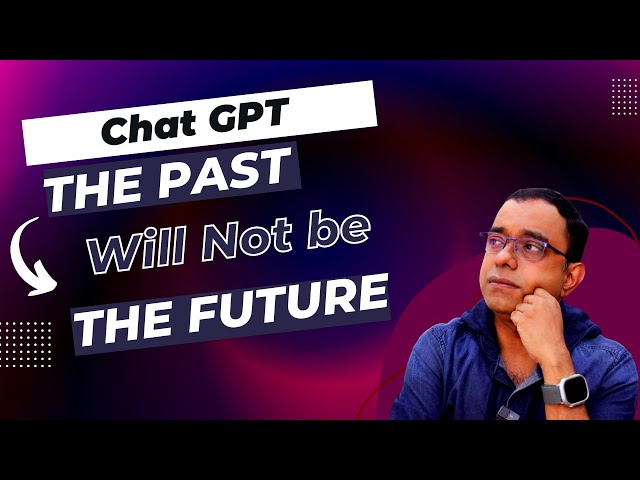 ChatGPT - The Past will not be the Future