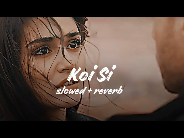 Koi Si (slowed & reverb) Afsana Khan