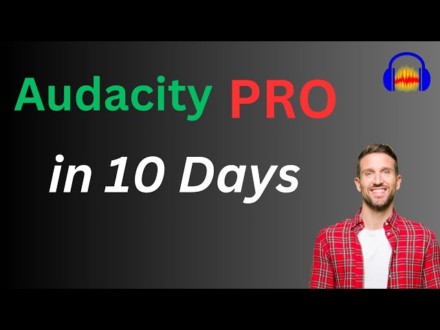 Become Audacity PRO in 10 days - 30 minutes each day