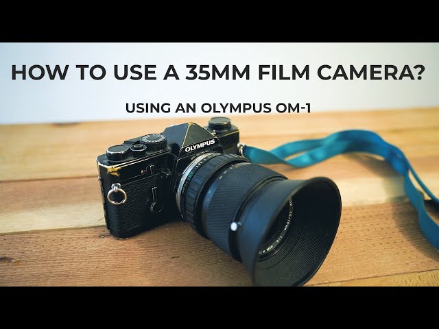 How To Use A 35mm Film Camera Using An Olympus OM 1