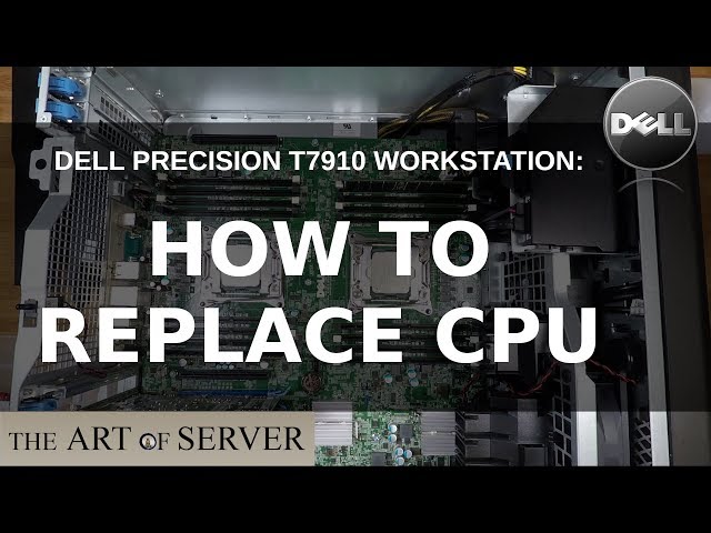 Dell Precision T7910: How to replace CPUs