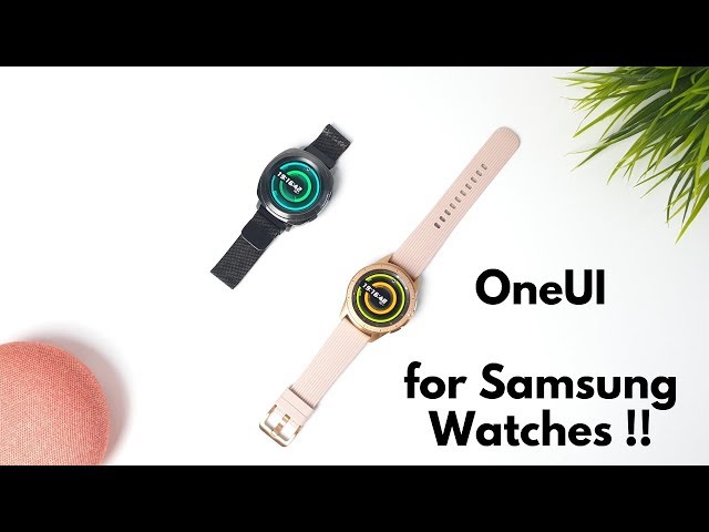 Samsung One UI on the Galaxy Watch and Gear Sport ! All You Need to Know