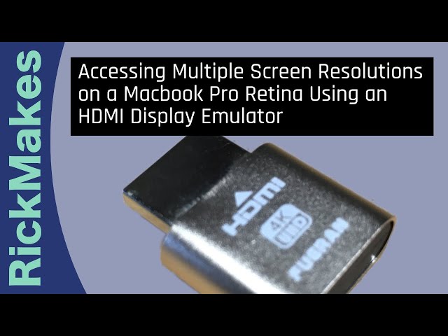 Accessing Multiple Screen Resolutions on a Macbook Pro Retina Using an HDMI Display Emulator