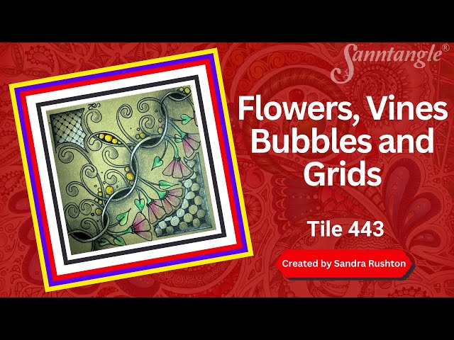 Flowers, Vines, Bubbles and Grids -  Sanntangle Tile 443