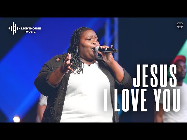 Jesus I Love You (By Jonathan Nelson) | Lighthouse Church Music