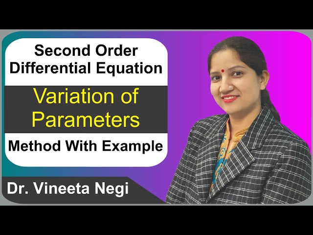 Variation of Parameters Method : Solution of Second Order Differential Equations