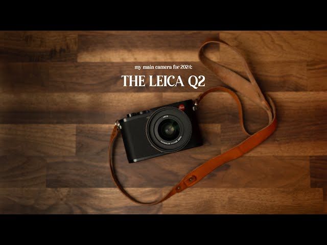 My Main Camera For 2024: The Leica Q2