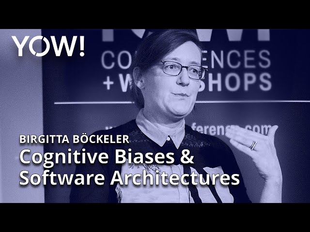 How Cognitive Biases Affect our Software Architectures • Birgitta Böckeler • YOW! 2022