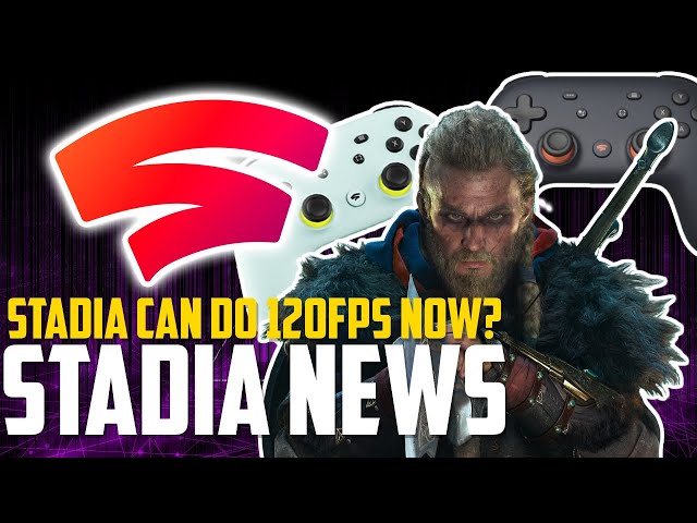 Stadia News: 120 FPS Already Capable NOW? New Game Announced & Valhalla Comes Earlier To Stadia!