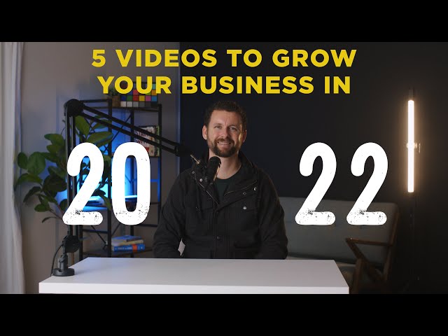 Top 5 Videos to Grow Your Business in 2022