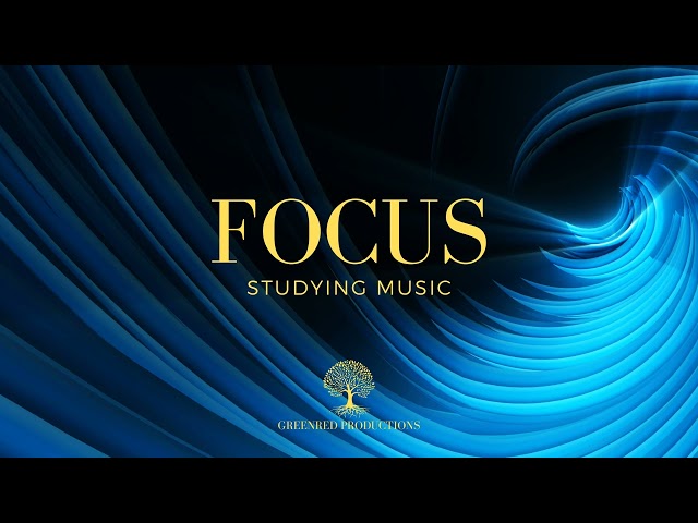 Background Music for Studying, Deep Focus Music for Better Concentration