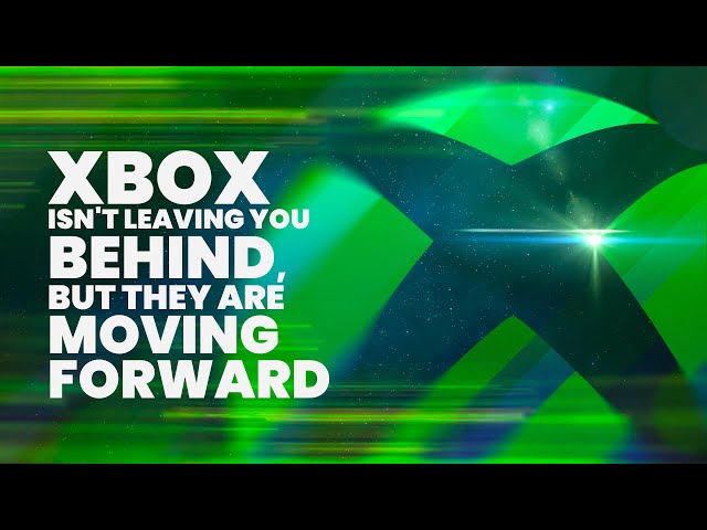 Xbox Isn't Leaving You Behind - But it is Moving Forward
