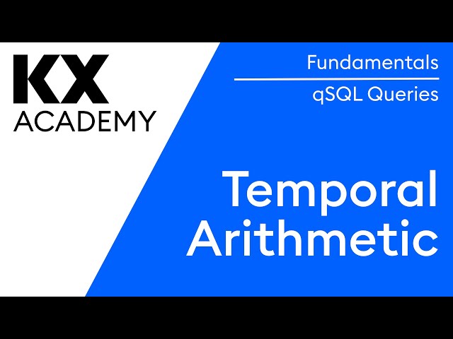 Fundamentals | Temporal arithmetic for qSQL Queries in kdb | Hands on