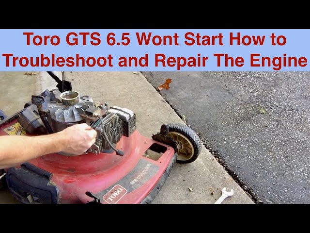 Toro GTS 6.5 Wont Start How to Troubleshoot and Repair The Engine