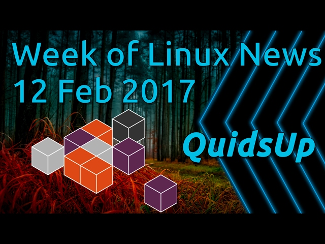 A Week Of Linux News 12 February 2017