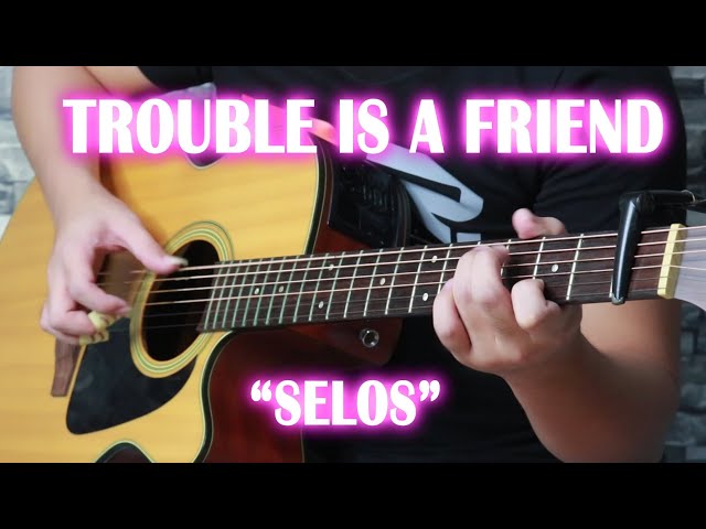 Trouble Is A Friend "SELOS" (Fingerstyle Guitar Cover)