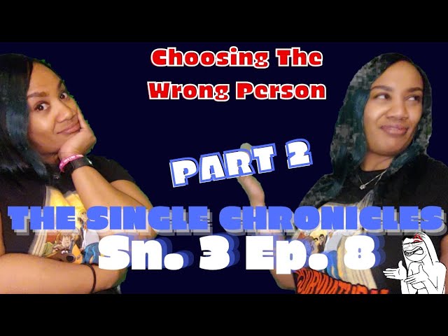The Single Chronicles (the one about being a loser chooser) Sn. 3 Ep. 8