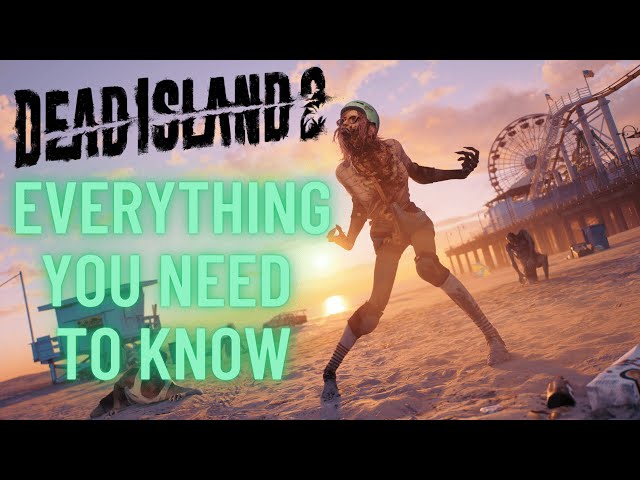 Everything you NEED TO KNOW about Dead Island 2