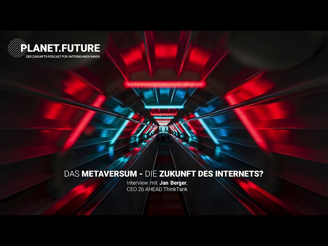 Das Metaversum - Die Zukunft des Internets? - Planet Future Podcast