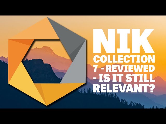 Nik Collection 7 - Reviewed -  Is It Still Relevant?