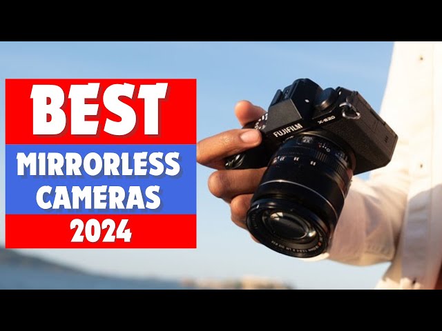 Best Mirrorless Camera 2024 - Don't Buy Before You Watch!