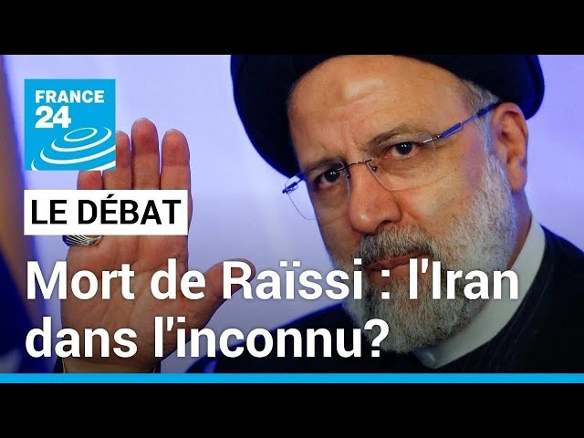 Mort du président iranien dans un accident d'hélicoptère: l'Iran dans l'inconnu? • FRANCE 24