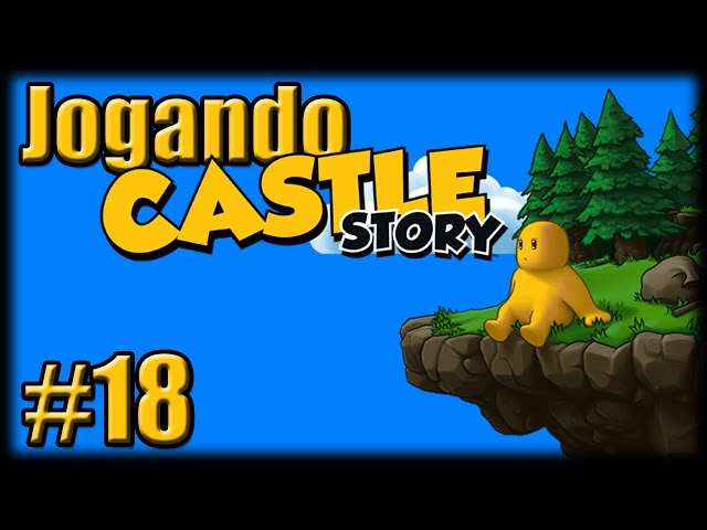 Jogando Castle Story - Ep 18 - O Novo Castelo!