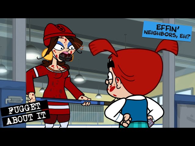Effin’ Neighbors, Eh? | Fugget About It | Adult Cartoon | Full Episode | TV Show