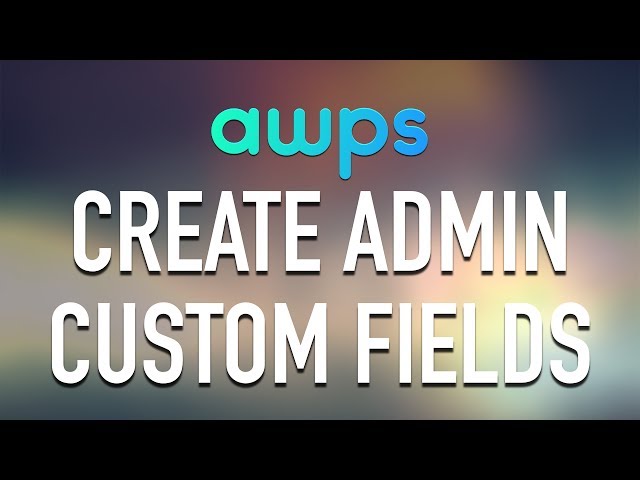 AWPS - Simplified Settings API - Create Admin Custom Fields