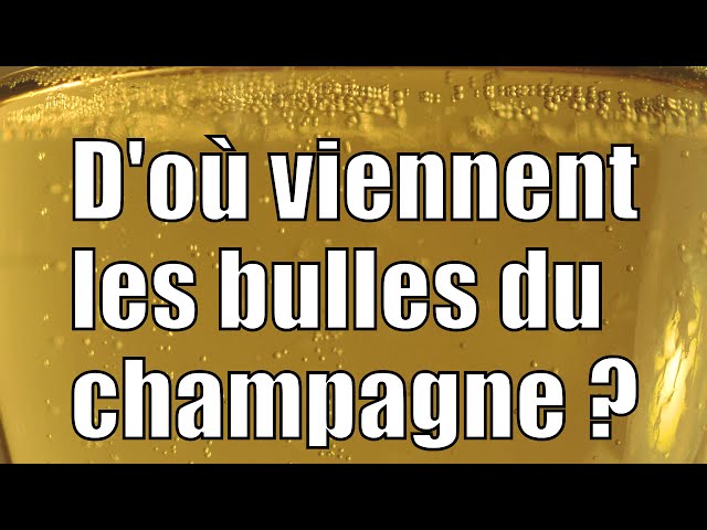 D'où viennent les bulles du champagne ?