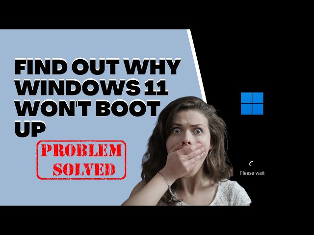 Find Out Why Windows 11 PC Won't Boot Up