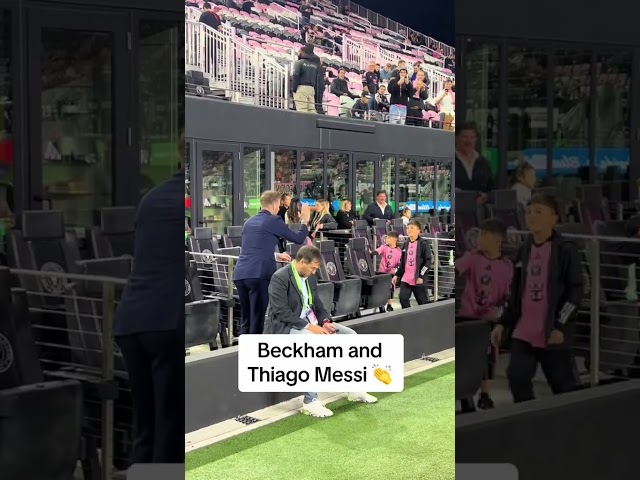Beckham and Thiago Messi 👏