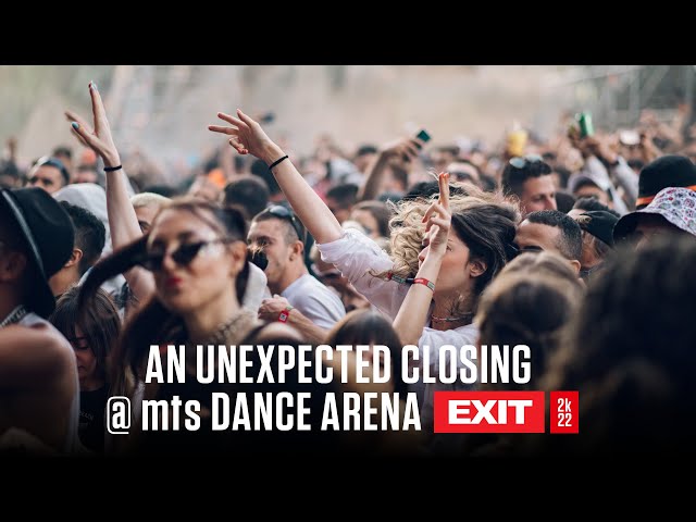 An Unexpected Closing @ mts Dance Arena | EXIT Festival 2k22