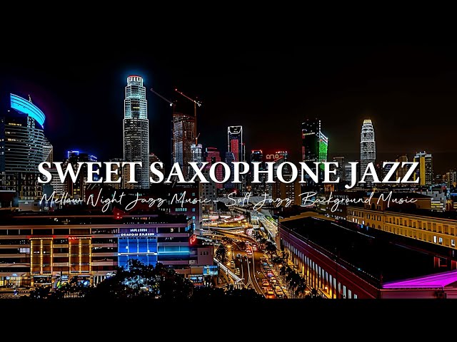 Mellow Saxophone Jazz Music ~ Sweet Night Jazz Music ~ Soft Jazz Background Music for Relax, Sleep