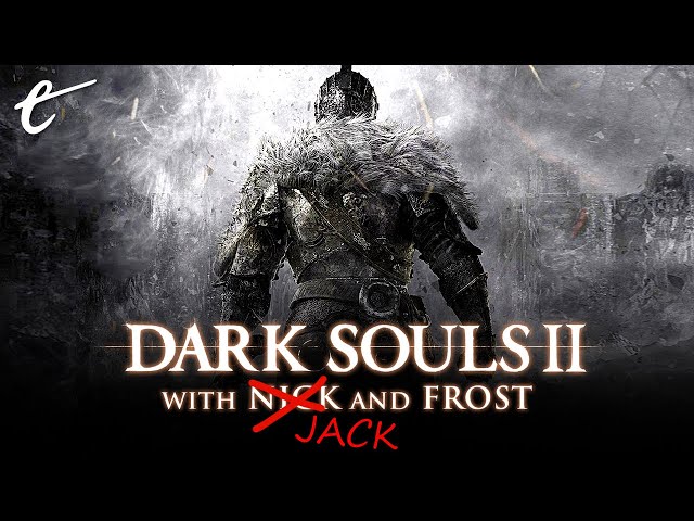 Jack Wants to Show Off (Again) in Dark Souls 2 | The Editor's Hour with Jack and Frost