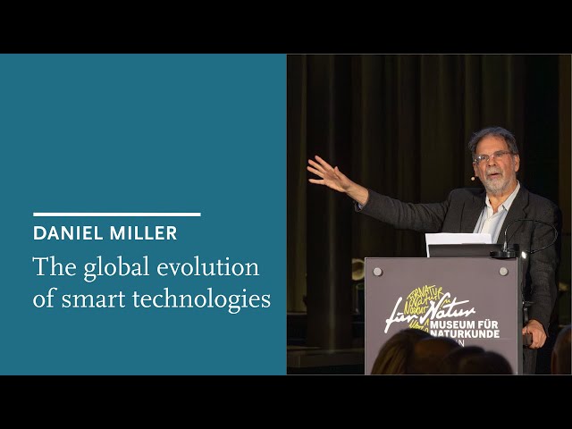 Daniel Miller: The global evolution of smart technologies