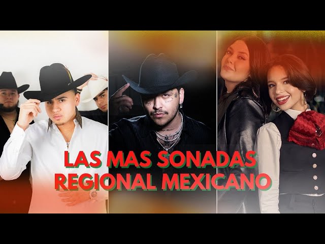 Las Mas Sonadas Regional Mexicano 2023 Fuerza Regida, Grupo Frontera, Christian Nodal, Joss Favela